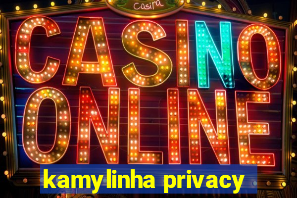 kamylinha privacy